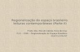 Regionalização do espaço brasileiro: leituras contemporâneas (Parte II) Profa. Dra. Rita de Cássia Ariza da Cruz FLG – 0386 – Regionalização do Espaço.