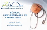 MÉTODOS COMPLEMENTARES EM CARDIOLOGIA Gicela Rocha gicella@terra.com.br 1.
