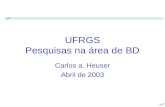 UFRGS Pesquisas na área de BD Carlos a. Heuser Abril de 2003.