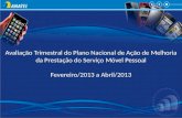 Avaliação Trimestral do Plano Nacional de Ação de Melhoria da Prestação do Serviço Móvel Pessoal Fevereiro/2013 a Abril/2013 Avaliação Trimestral do Plano.