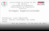 Universidade do Estado do Rio de Janeiro Faculdade de Engenharia Departamento de Engenharia Elétrica Estágio Supervisionado Professor: Luiz Sebastião Aluno: