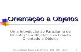 1 Orientação a Objetos Uma Introdução ao Paradigma de Orientação a Objetos e ao Projeto Orientado a Objetos Elaine Harada Teixeira de Oliveira – DCC –