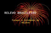 RELEVO BRASILEIRO Formas e Unidades do Relevo. Formas de relevo Escarpa: encosta de planalto intensamente dissecada (erodida) Serra: Morros com topo pontiagudos.