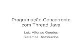 Programação Concorrente com Thread Java Luiz Affonso Guedes Sistemas Distribuidos