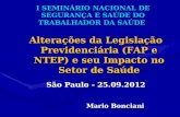 I SEMINÁRIO NACIONAL DE SEGURANÇA E SAÚDE DO TRABALHADOR DA SAÚDE Alterações da Legislação Previdenciária (FAP e NTEP) e seu Impacto no Setor de Saúde.