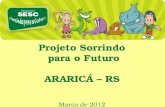 Projeto Sorrindo para o Futuro ARARICÁ – RS Março de 2012.