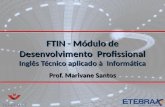 FTIN - Módulo de Desenvolvimento Profissional Inglês Técnico aplicado à Informática Prof. Marivane Santos.