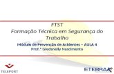 Módulo de Prevenção de Acidentes – AULA 4 Prof.ª Gledsnelly Nascimento FTST Formação Técnica em Segurança do Trabalho.
