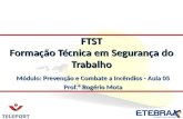 Módulo: Prevenção e Combate a Incêndios - Aula 05 Prof.º Rogério Mota FTST Formação Técnica em Segurança do Trabalho.