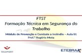 Módulo de Prevenção e Combate a Incêndio – Aula 01 Prof.º Rogério Mota FTST Formação Técnica em Segurança do Trabalho.