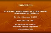 IRIB/SERJUS 25º ENCONTRO REGIONAL DOS OFICIAIS DE REGISTROS DE IMÓVEIS De 11 a 15 de março de 2010 TIRADENTES – MG JOÃO PEDRO LAMANA PAIVA, Registrador.