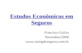 Estudos Econômicos em Seguros Francisco Galiza Novembro/2006 .