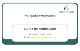 Mercado Financeiro Curso de Habilitação Professor: Bruno Kelly Email: bruno@correcta.com.brbruno@correcta.com.br.