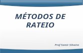 MÉTODOS DE RATEIO Prof Samir Silveira. Métodos de Rateio