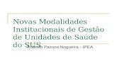 Novas Modalidades Institucionais de Gestão de Unidades de Saúde do SUS Roberto Passos Nogueira - IPEA.