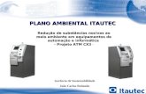 PLANO AMBIENTAL ITAUTEC Redução de substâncias nocivas ao meio ambiente em equipamentos de automação e informática - Projeto ATM CX3 - Projeto ATM CX3.