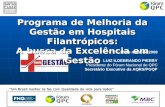 Um Brasil melhor se faz com Qualidade de vida para todos Programa de Melhoria da Gestão em Hospitais Filantrópicos: A busca da Excelência em Gestão Programa.