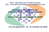 MPS – Ministério da Previdência Social SPS – Secretaria de Políticas de Previdência Social REGIMES PRÓPRIOS DE PREVIDÊNCIA - Regulamentação ORIENTAÇÃO.