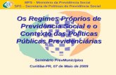 MPS – Ministério da Previdência Social SPS – Secretaria de Políticas de Previdência Social Os Regimes Próprios de Previdência Social e o Contexto das Políticas.