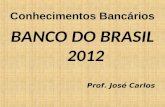 Conhecimentos Bancários BANCO DO BRASIL 2012 Prof. José Carlos.