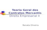 Teoria Geral dos Contratos Mercantis Direito Empresarial II Renata Oliveira.