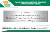POLÍTICA DE SUPRIMENTO E PRÊMIO FORNECEDORES CEMIG Critérios Prêmio Fornecedores Cemig Atestado de Suprimento Assegurado de Material Cemig.