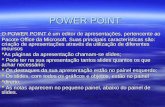 POWER POINT O POWER POINT é um editor de apresentações, pertencente ao Pacote Office da Microsoft. Suas principais características são: criação de apresentações.