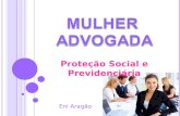 Proteção Social e Previdenciária Eni Aragão. PROTEÇÃO PREVIDENCIÁRIA Lei 8.212/91 e 8213/91 dá tratamento diferenciado as mulheres em alguns benefícios.