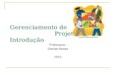 Gerenciamento de Projetos Introdução Professora : Denise Neves 2011.