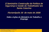 II Seminário: Construção da Política de Segurança e Saúde do Trabalhador em Santa Catarina Florianópolis 30 de maio de 2008 Visão e Ações do Ministério.