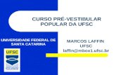 CURSO PRÉ-VESTIBULAR POPULAR DA UFSC MARCOS LAFFIN UFSC laffin@mbox1.ufsc.br UNIVERSIDADE FEDERAL DE SANTA CATARINA.