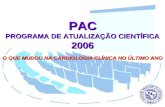 PAC PROGRAMA DE ATUALIZAÇÃO CIENTÍFICA 2006 O QUE MUDOU NA CARDIOLOGIA CLÍNICA NO ÚLTIMO ANO.