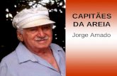 CAPITÃES DA AREIA Jorge Amado. Apresentação Centrando a ação na vida dos menores abandonados da cidade de Salvador, o escritor aproveita para mostrar.