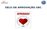SELO DE APROVAÇÃO SBC. SOCIEDADE BRASILEIRA DE CARDIOLOGIA - SBC A Sociedade Brasileira de Cardiologia (SBC) é uma entidade sem fins lucrativos, fundada.