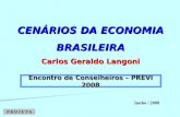 CENÁRIOS DA ECONOMIA BRASILEIRA Carlos Geraldo Langoni Junho / 2008 Encontro de Conselheiros – PREVI 2008.