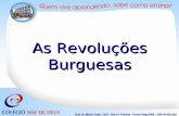 As Revoluções Burguesas. Conceito: processos históricos que consolidam o poder econômico da burguesia, bem como sua ascensão ao poder político. Ao longo