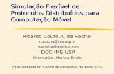 Simulação Flexível de Protocolos Distribuídos para Computação Móvel Ricardo Couto A. da Rocha (*) rcarocha@ime.usp.br rcarocha@altavista.com rcarocha@altavista.comDCC-IME-USP.