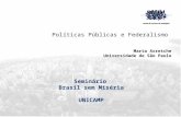 Políticas Públicas e Federalismo Marta Arretche Universidade de São Paulo Seminário Brasil sem Miséria UNICAMP.