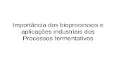 Importância dos bioprocessos e aplicações industriais dos Processos fermentativos.