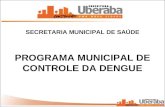 SECRETARIA MUNICIPAL DE SAÚDE PROGRAMA MUNICIPAL DE CONTROLE DA DENGUE.