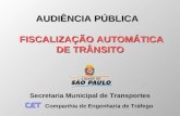 Secretaria Municipal de Transportes Companhia de Engenharia de Tráfego AUDIÊNCIA PÚBLICA FISCALIZAÇÃO AUTOMÁTICA DE TRÂNSITO.
