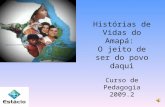Histórias de Vidas do Amapá: O jeito de ser do povo daqui Curso de Pedagogia 2009.2.