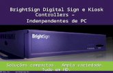 © 2009 Roku, Inc.  BrightSign Digital Sign e Kiosk Controllers – Indenpendentes de PC Soluções compactas. Ampla variedade. Tudo em HD.