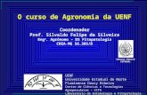 O curso de Agronomia da UENF Coordenador Prof. Silvaldo Felipe da Silveira Eng o. Agrônomo – DS Fitopatologia CREA-MG 56.305/D SERVIÇO PÚBLICO ESTADUAL.