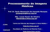 Processamento de Imagens Médicas Prof. Dr. Paulo Mazzoncini de Azevedo Marques (pmarques@fmrp.usp.br) (pmarques@fmrp.usp.br)pmarques@fmrp.usp.br MSc. Lucas.