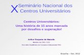 Seminário Nacional dos Centros Universitários Centros Universitários: Uma história de 15 anos marcada por desafios e superação! X Arthur Roquete de Macedo.