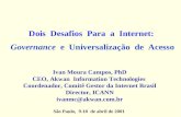 Dois Desafios Para a Internet: Governance e Universalização de Acesso Ivan Moura Campos, PhD CEO, Akwan Information Technologies Coordenador, Comitê Gestor.