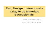 Ead, Design Instrucional e Criação de Materiais Educacionais Vani Moreira Kenski USP/SITE Educacional.