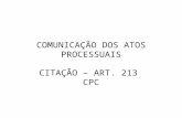 COMUNICAÇÃO DOS ATOS PROCESSUAIS CITAÇÃO – ART. 213 CPC.