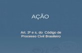 AÇÃO Art. 3º e s, do Código de Processo Civil Brasileiro.